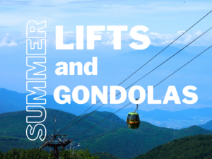 Summer Lifts and Gondolas