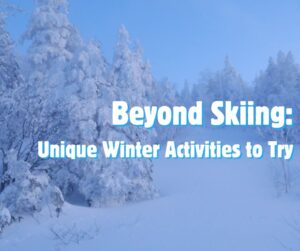 Beyond Skiing: Unique Winter Activities to Try